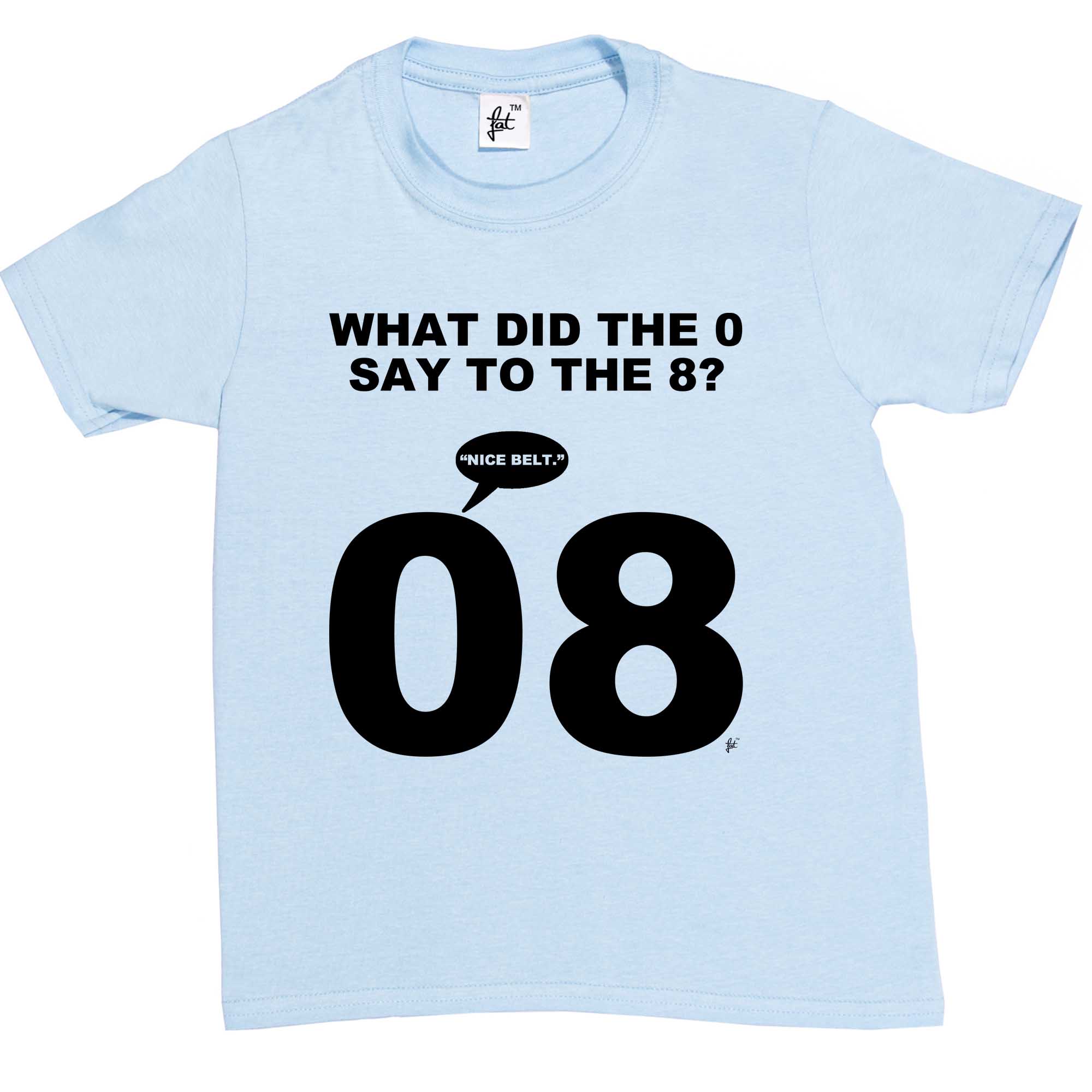 What Did The 0 Say To The 8? Nice Belt Funny Joke Kids Boys / Girls TShirt